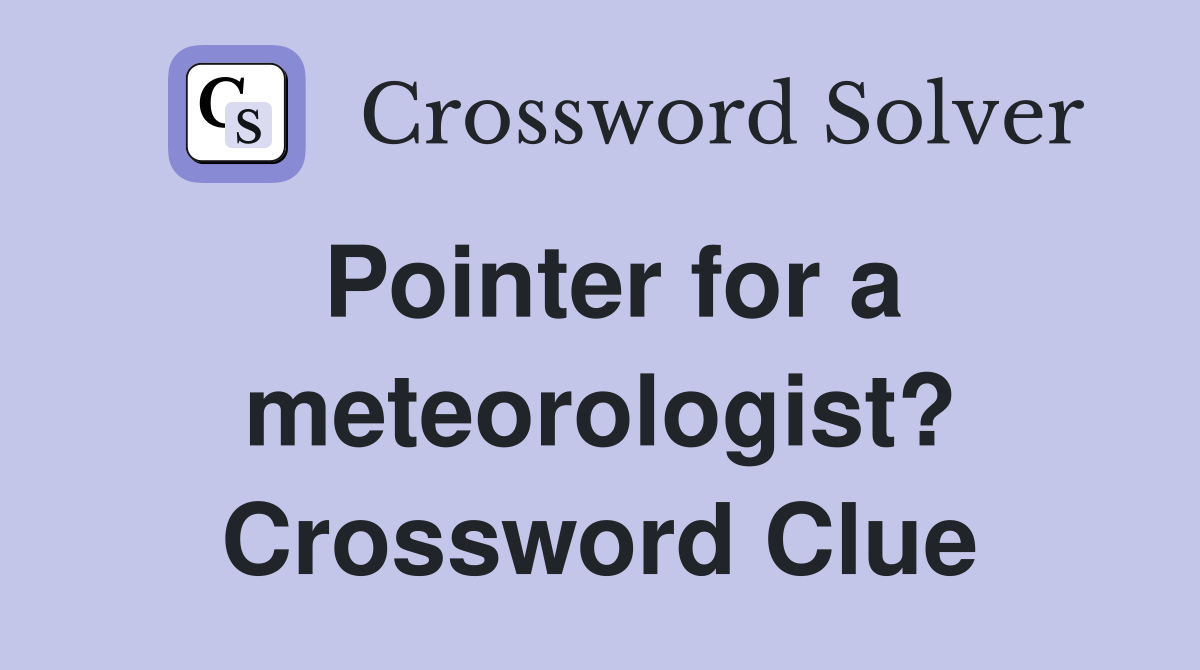 Pointer for a meteorologist? Crossword Clue