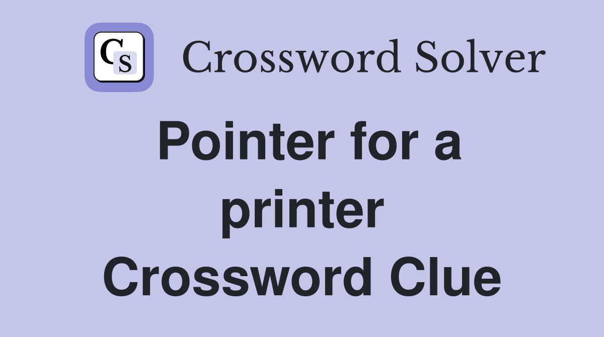 Pointer for a printer Crossword Clue