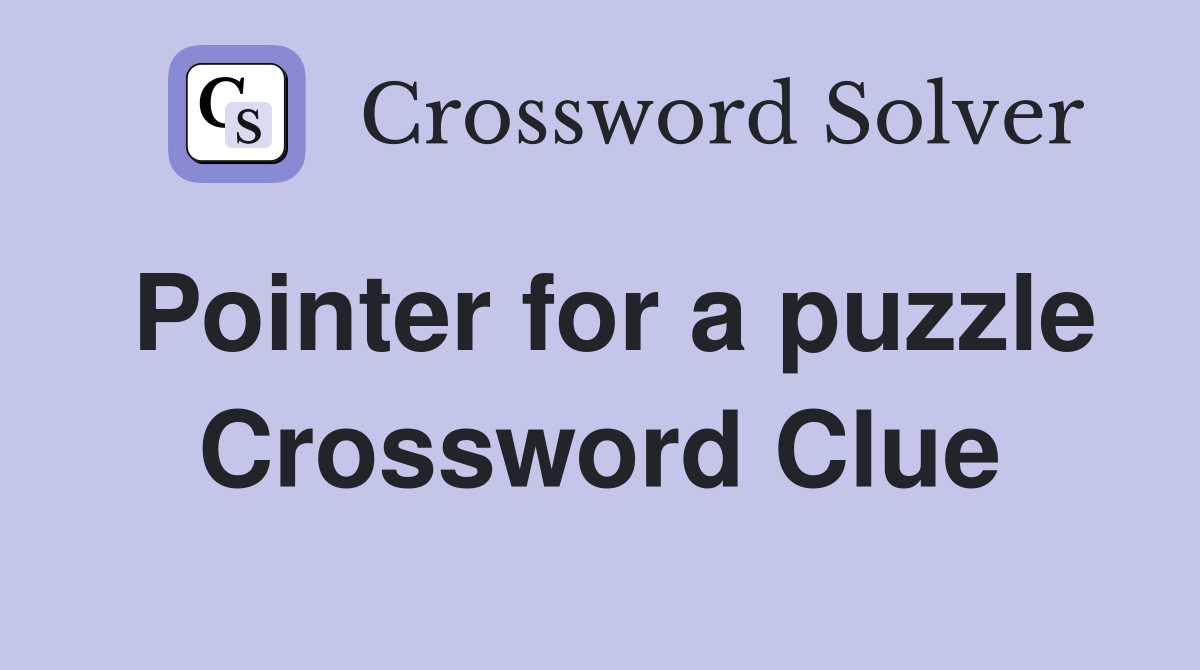 Pointer for a puzzle Crossword Clue