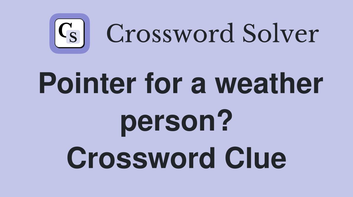 Pointer for a weather person? Crossword Clue