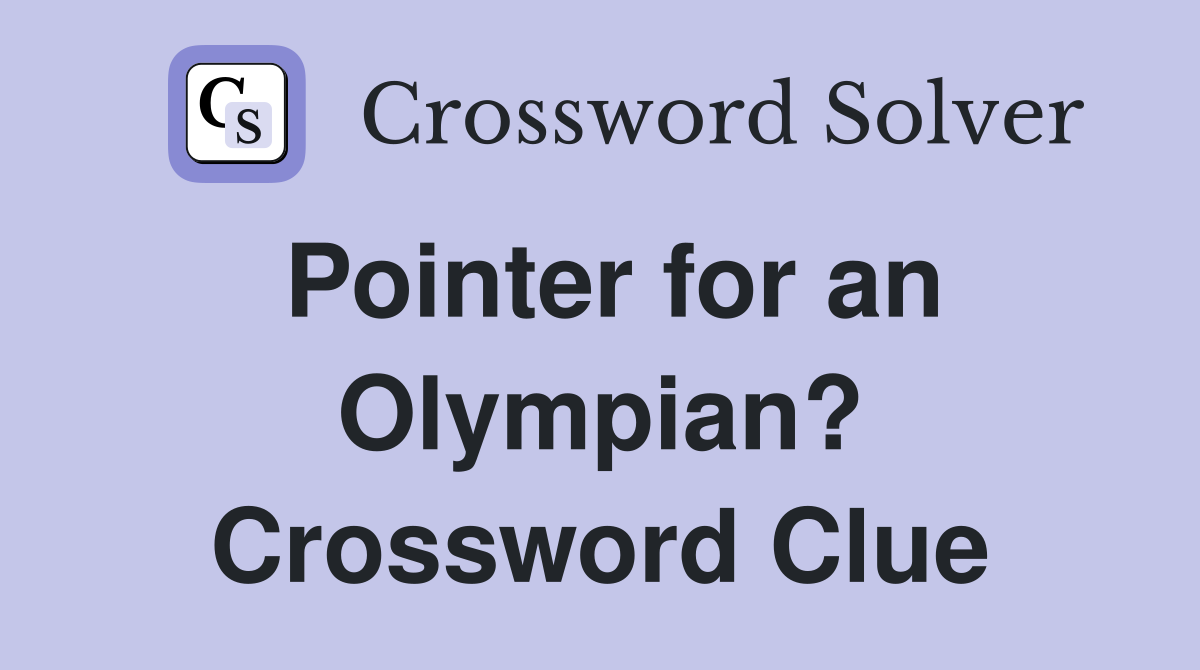 Pointer for an Olympian? Crossword Clue