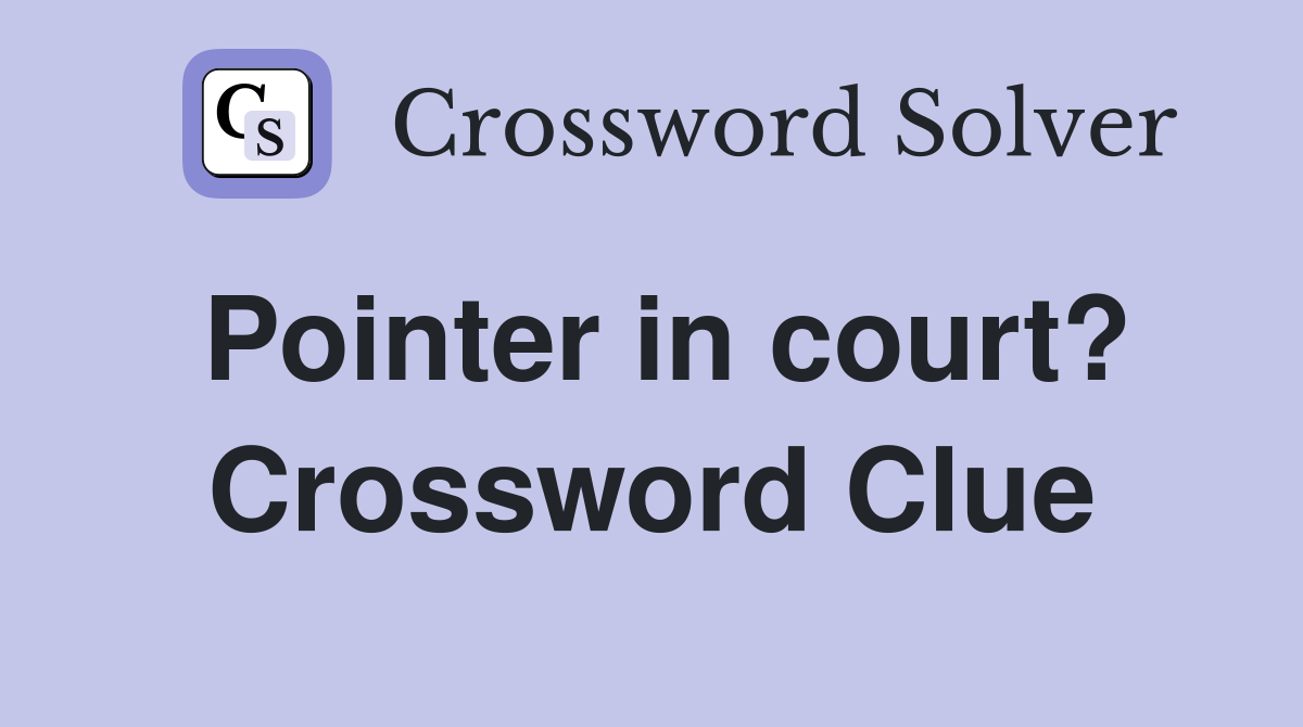 Pointer in court? Crossword Clue