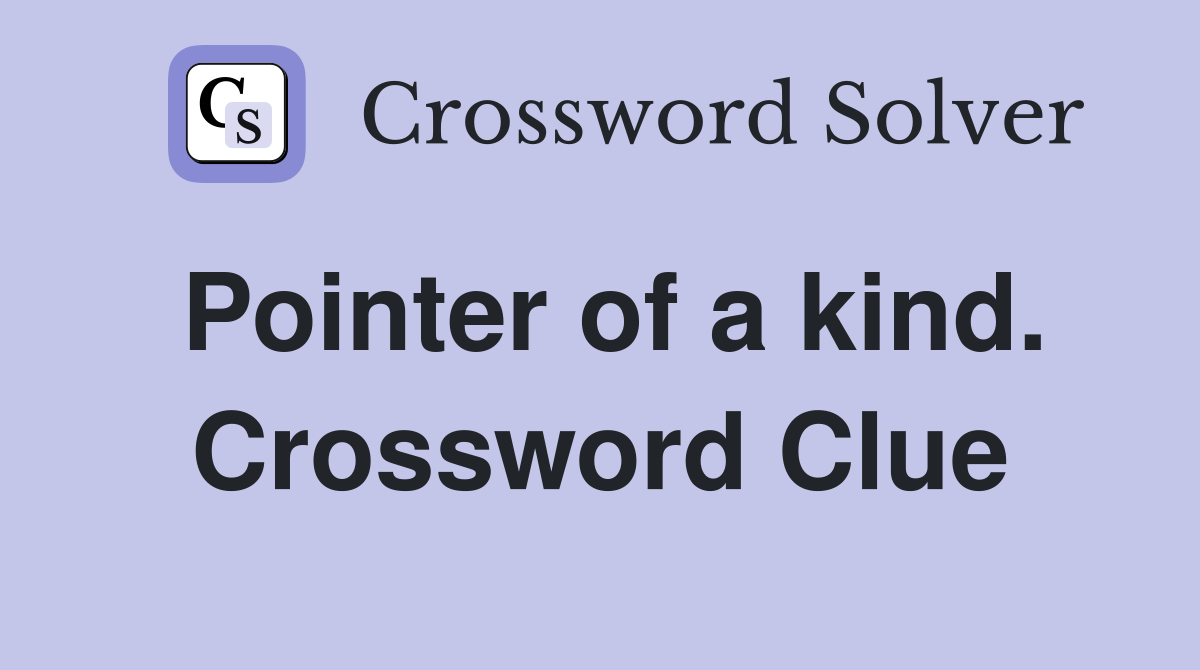 Pointer of a kind. Crossword Clue
