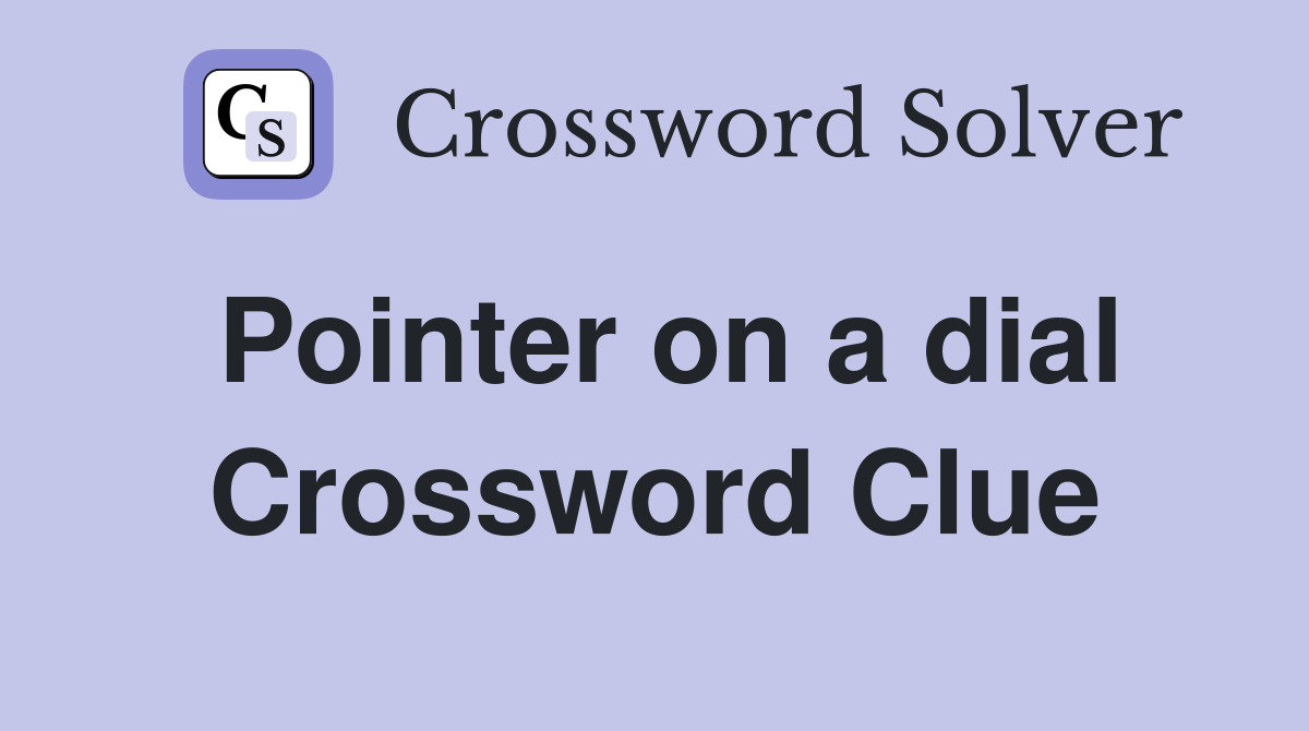 Pointer on a dial Crossword Clue
