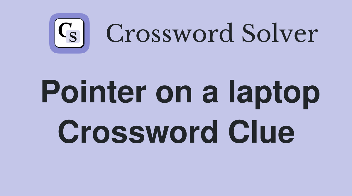 Pointer on a laptop Crossword Clue
