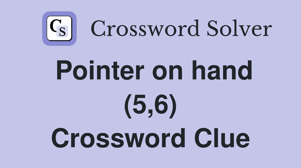 Pointer on hand (5,6) Crossword Clue