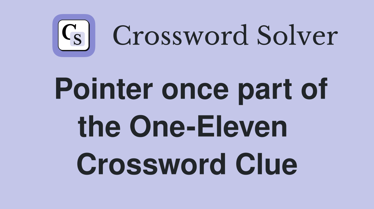 Pointer once part of the One-Eleven  Crossword Clue