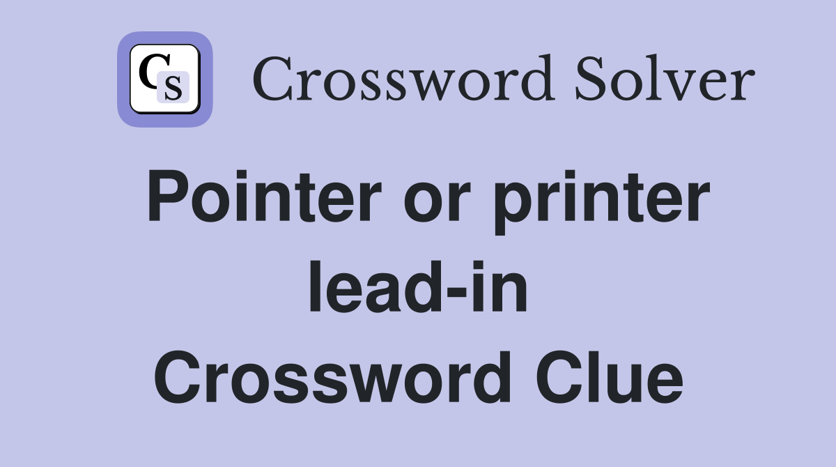 Pointer or printer lead-in Crossword Clue