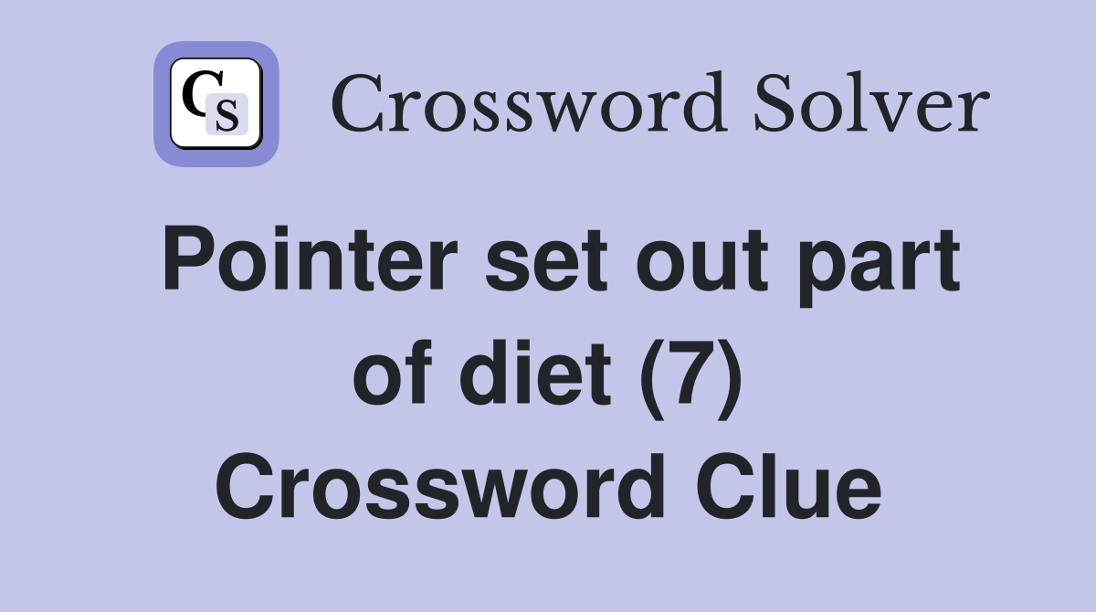 Pointer set out part of diet (7) Crossword Clue