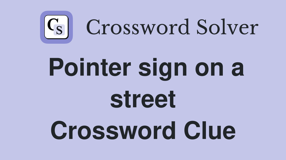 Pointer sign on a street Crossword Clue