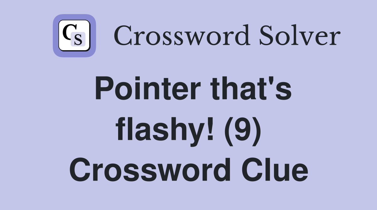Pointer that's flashy! (9) Crossword Clue