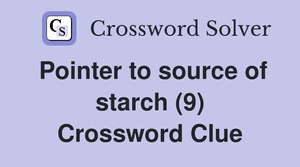 Pointer to source of starch (9) Crossword Clue