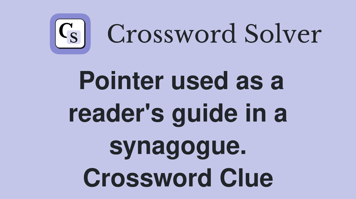 Pointer used as a reader's guide in a synagogue. Crossword Clue
