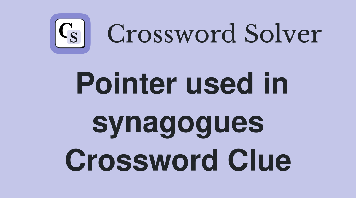 Pointer used in synagogues Crossword Clue