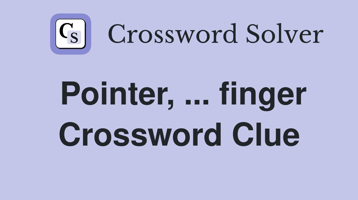 Pointer, ... finger Crossword Clue