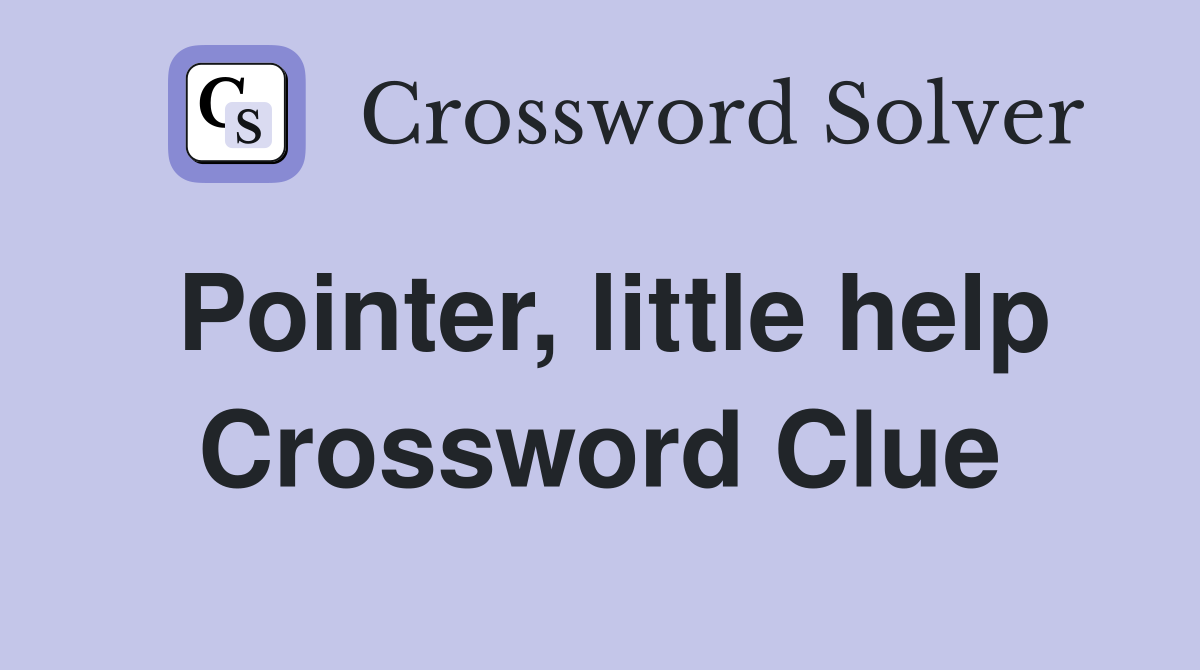 Pointer, little help Crossword Clue