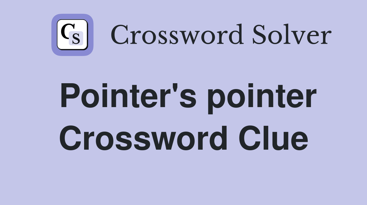 Pointer's pointer Crossword Clue