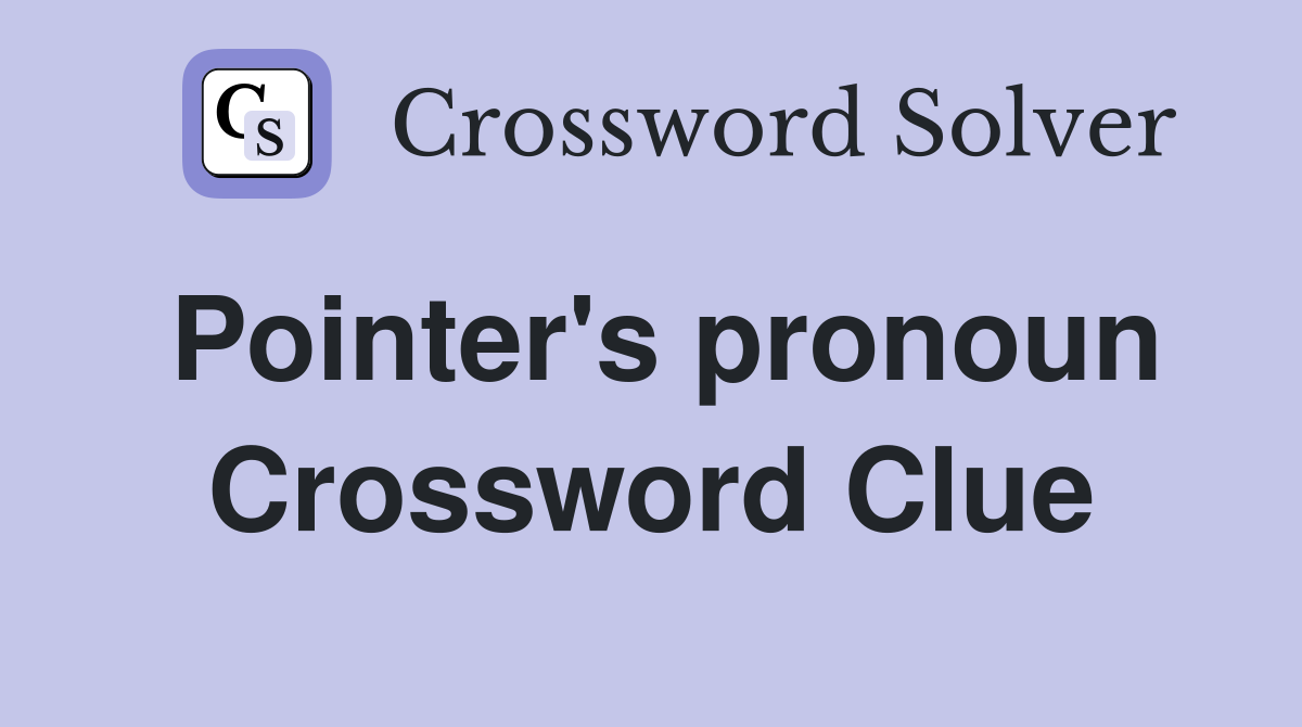 Pointer's pronoun Crossword Clue