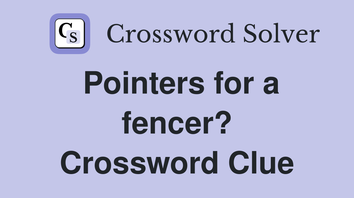 Pointers for a fencer? Crossword Clue