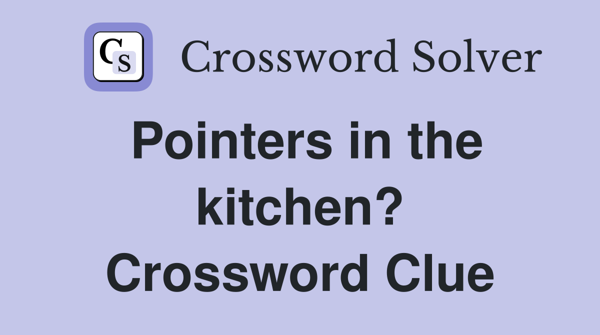 Pointers in the kitchen? Crossword Clue