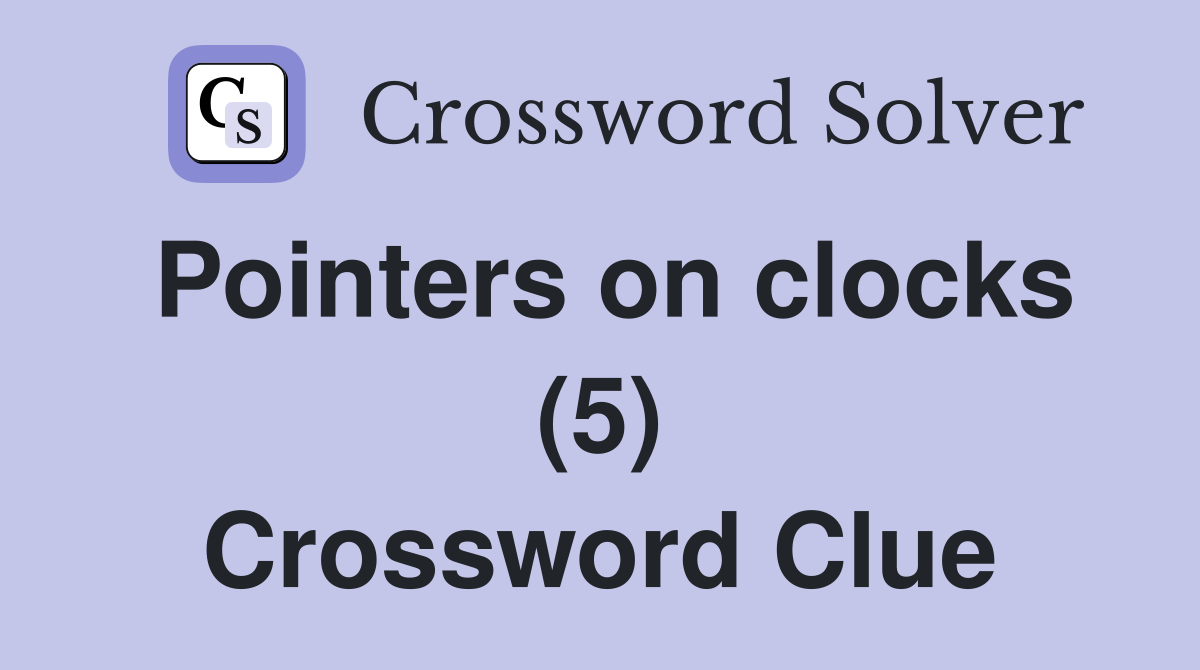 Pointers on clocks (5) Crossword Clue