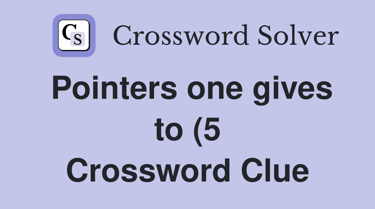 Pointers one gives to (5) Crossword Clue Answers Crossword Solver Pointers one gives to (5) Crossword Clue Answers Crossword Solver
