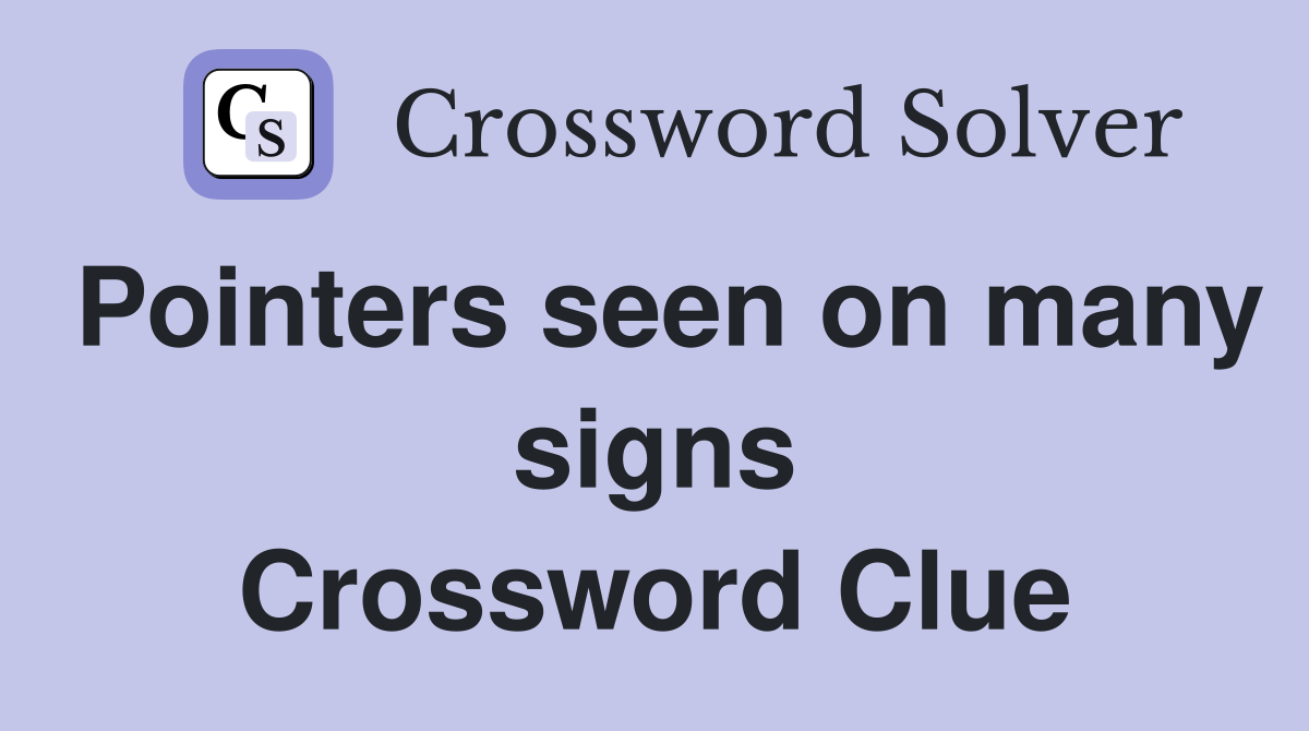 Pointers seen on many signs Crossword Clue