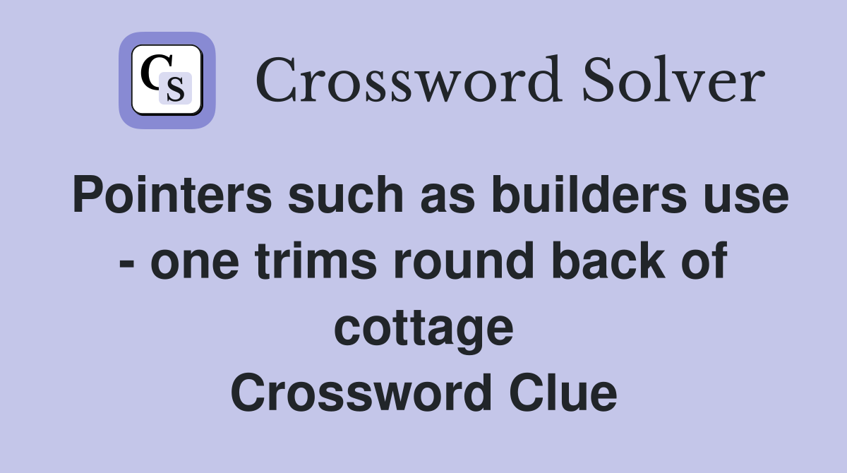 Pointers such as builders use - one trims round back of cottage Crossword Clue