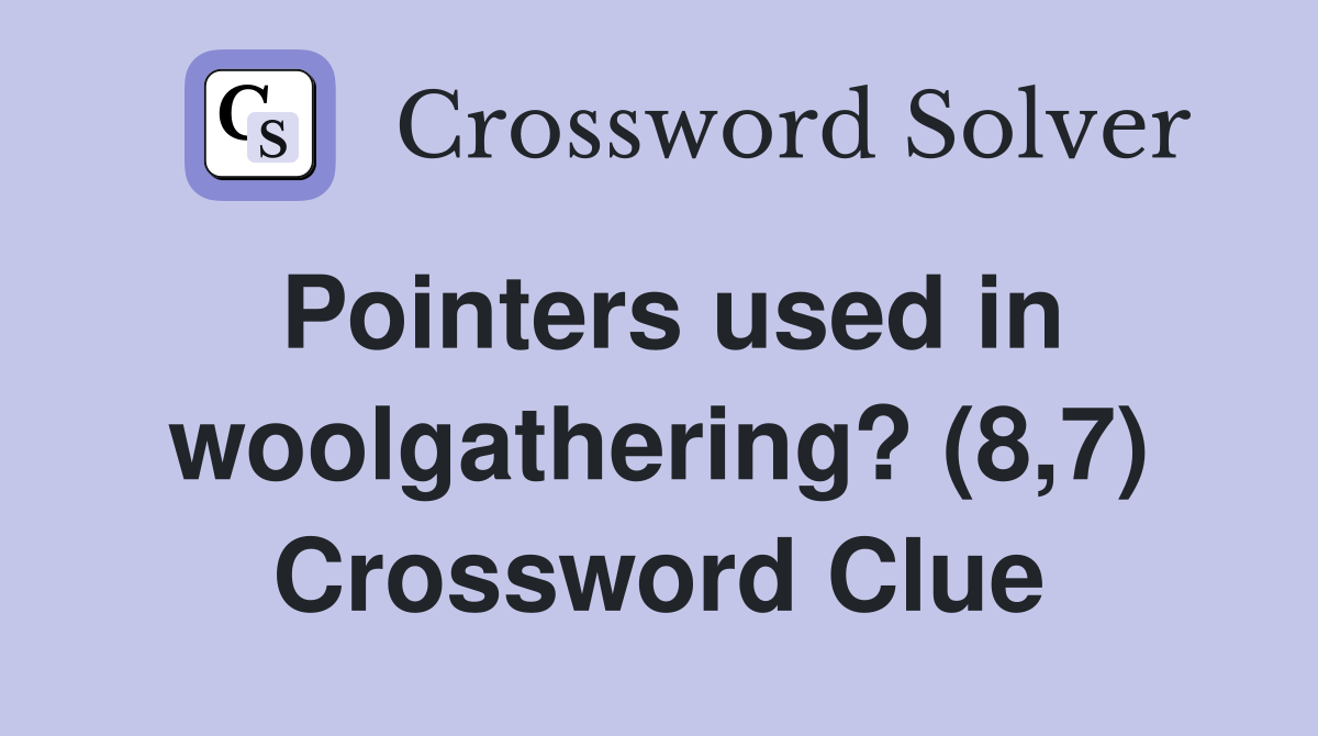 Pointers used in woolgathering? (8,7) Crossword Clue