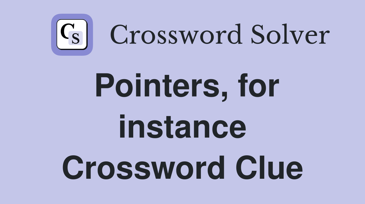 Pointers, for instance Crossword Clue