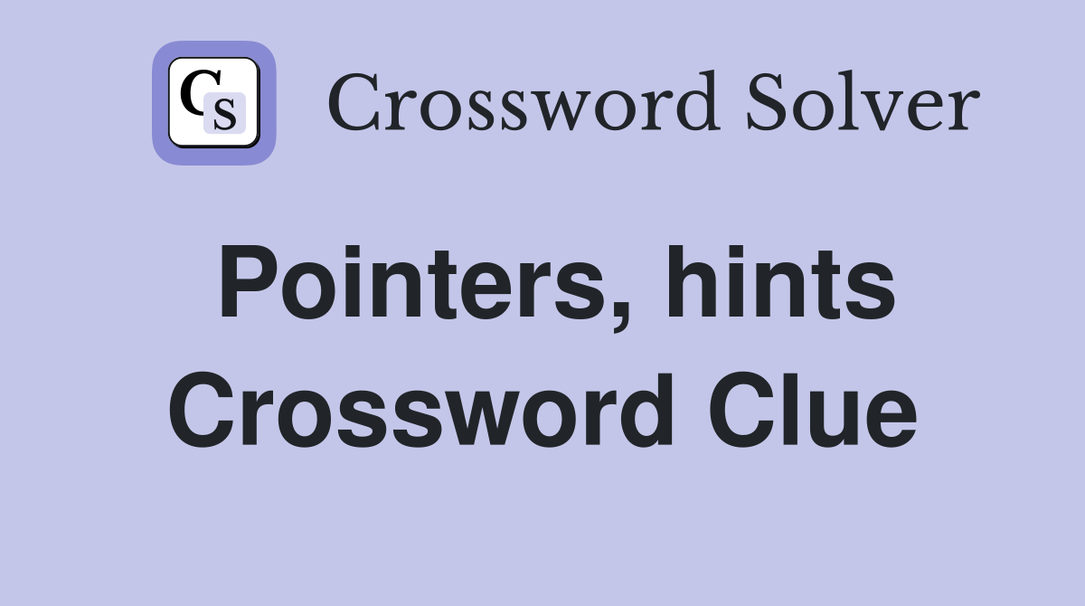 Pointers, hints Crossword Clue
