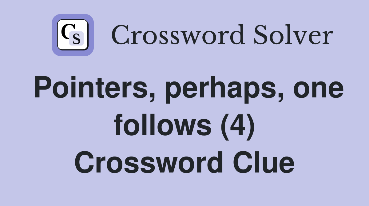 Pointers, perhaps, one follows (4) Crossword Clue