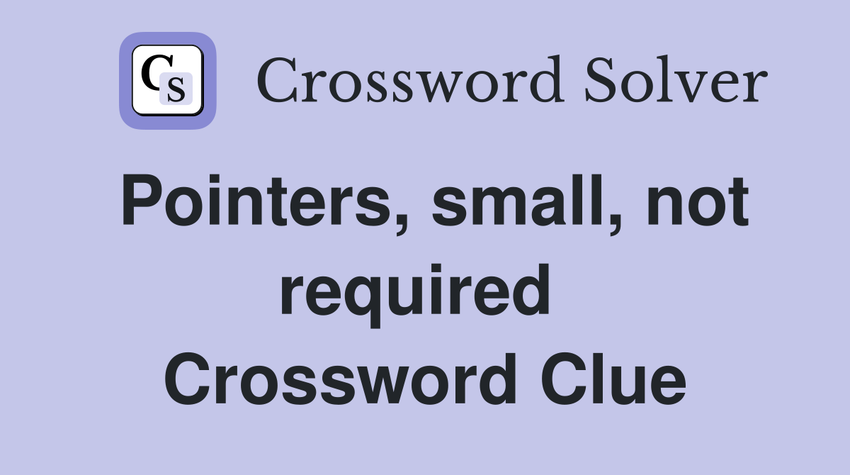 Pointers, small, not required  Crossword Clue