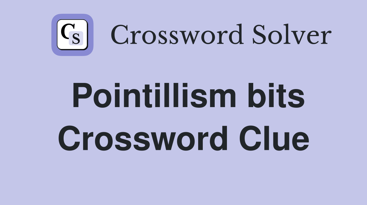 Pointillism bits Crossword Clue