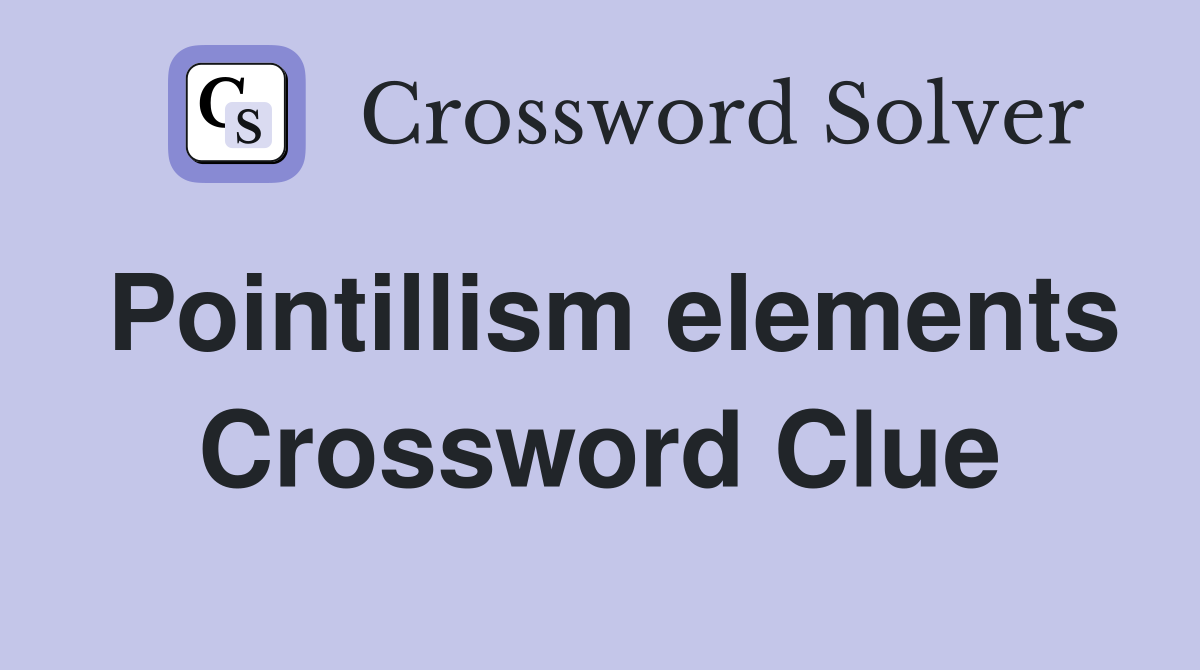 Pointillism elements Crossword Clue