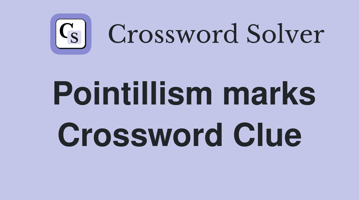 Pointillism marks Crossword Clue