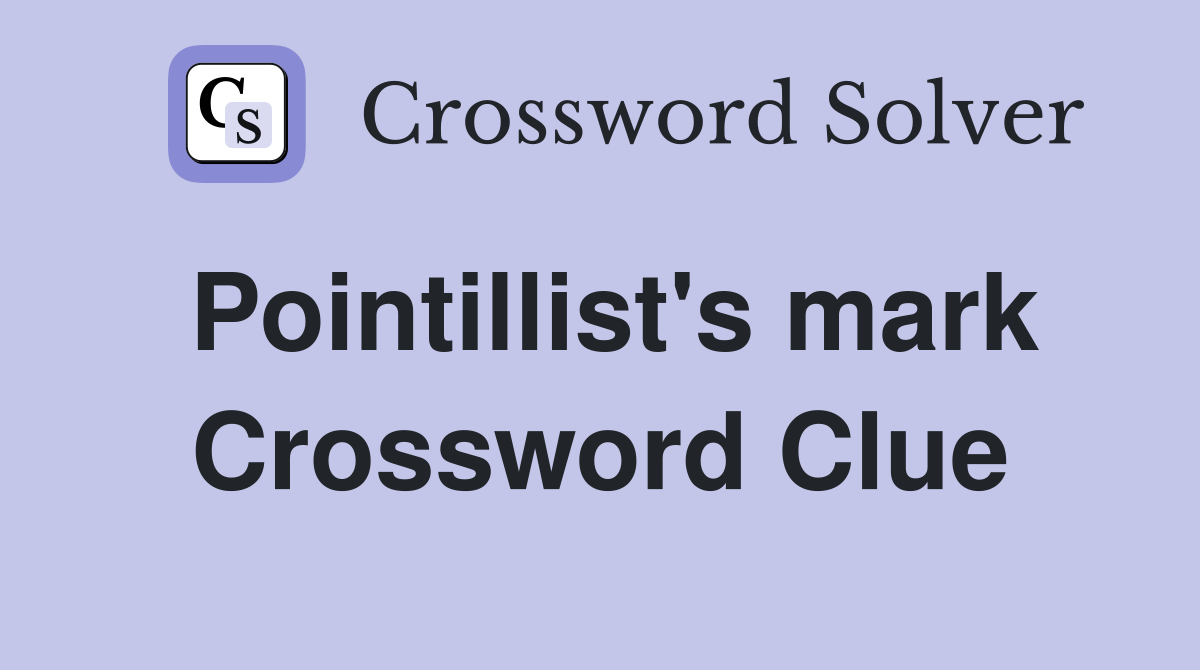 Pointillist's mark Crossword Clue