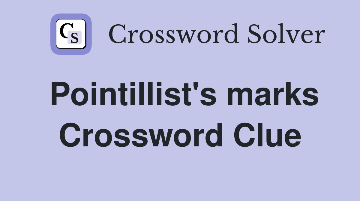 Pointillist's marks Crossword Clue