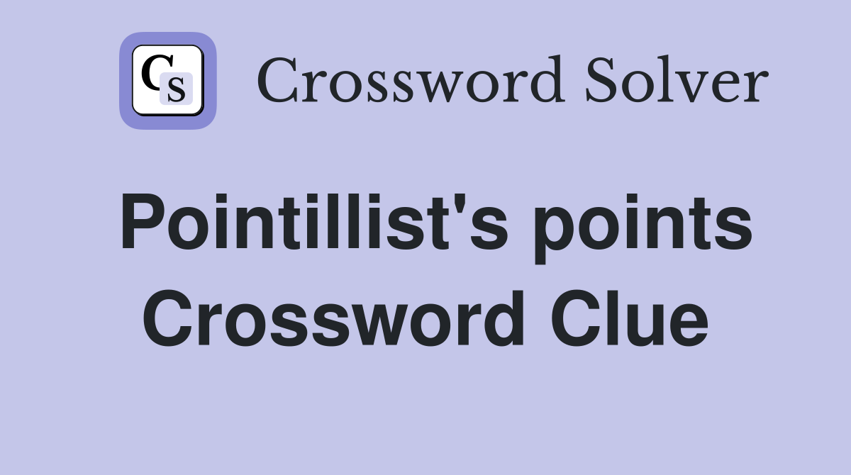 Pointillist's points Crossword Clue