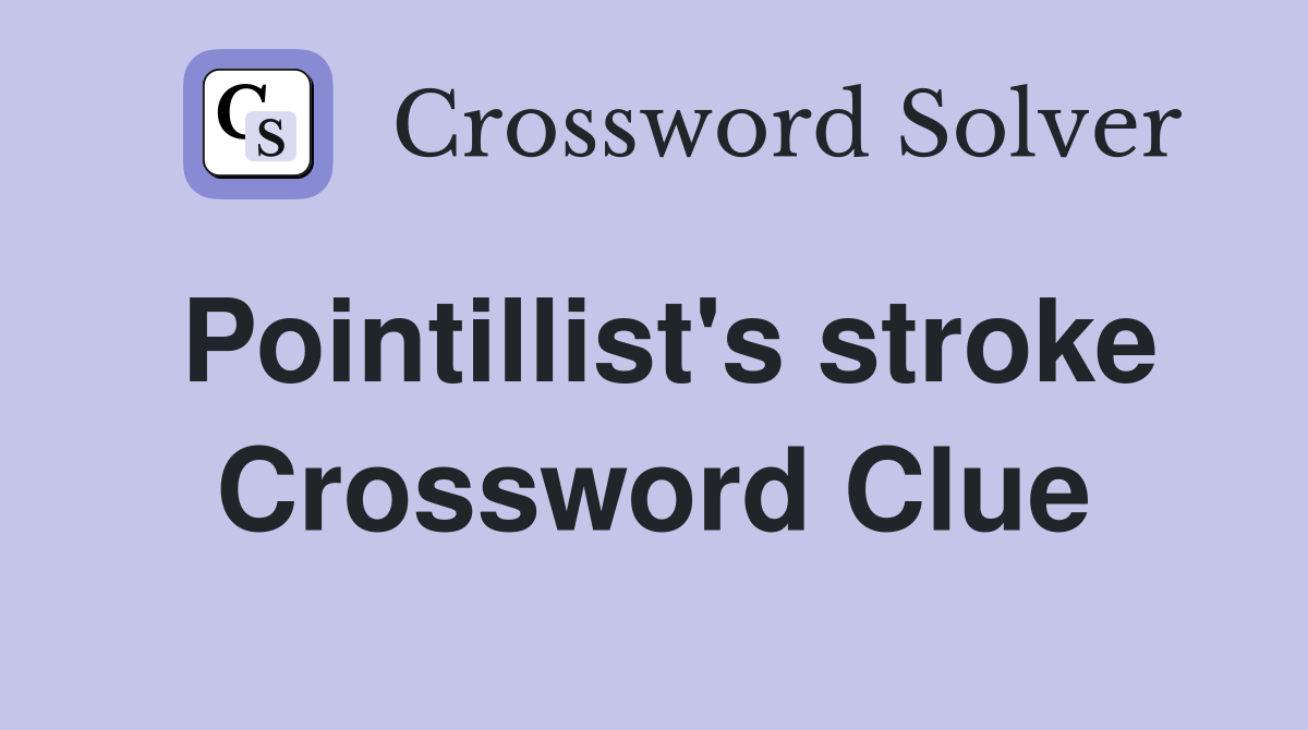 Pointillist's stroke Crossword Clue