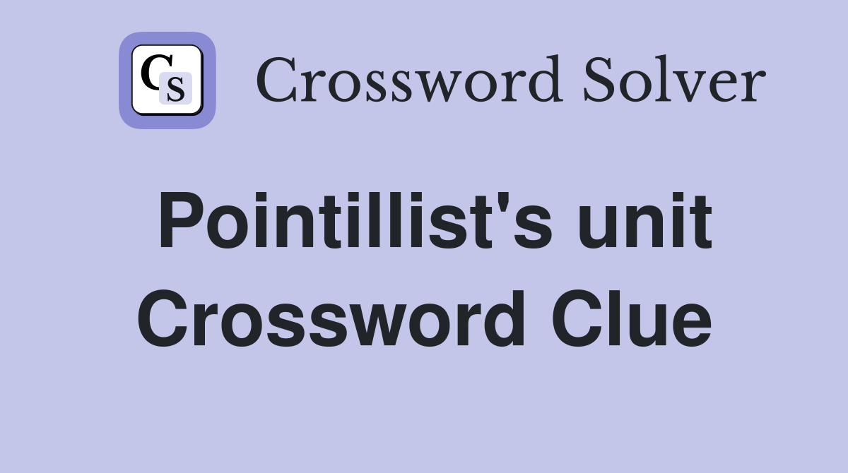 Pointillist's unit Crossword Clue