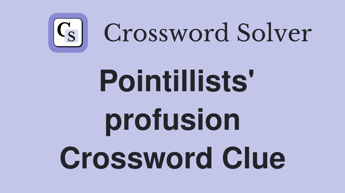 Pointillists' profusion Crossword Clue