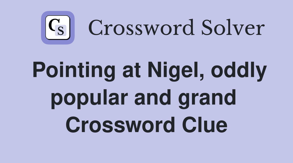 Pointing at Nigel, oddly popular and grand  Crossword Clue