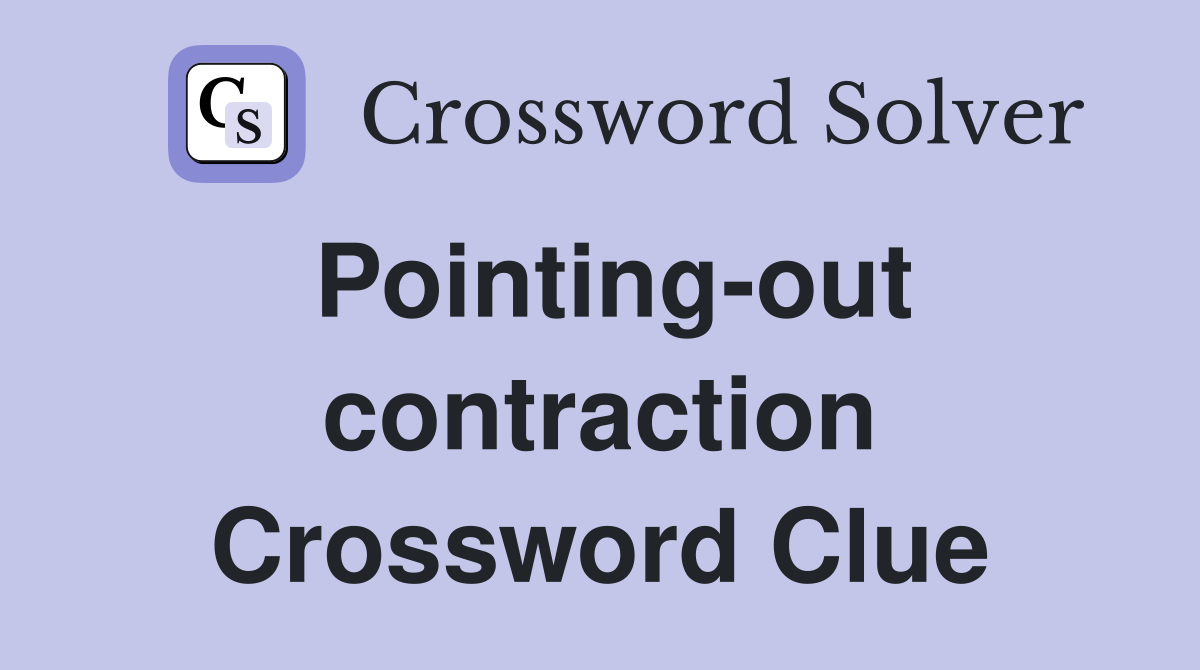 Pointing-out contraction Crossword Clue