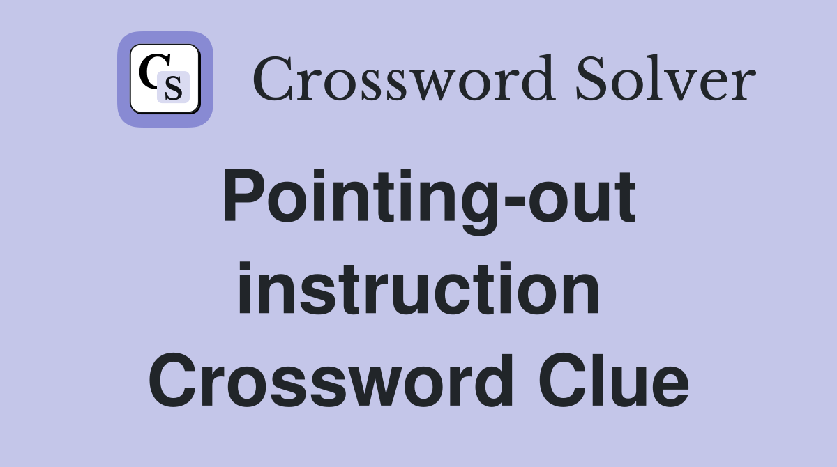 Pointing-out instruction Crossword Clue