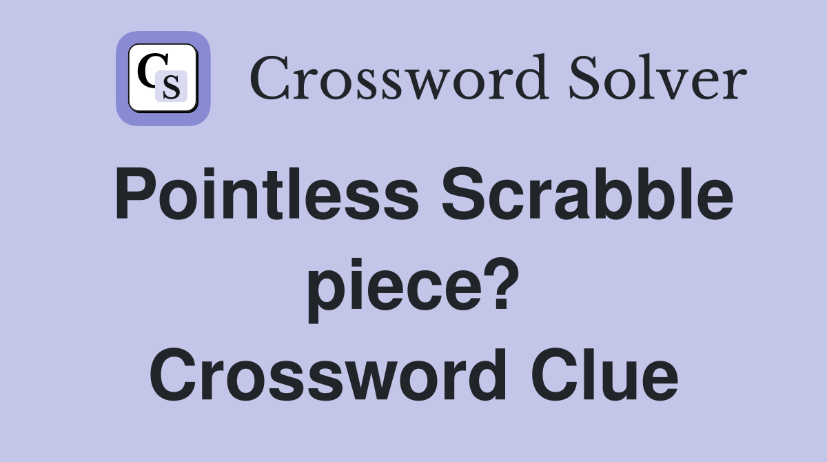 Pointless Scrabble piece? Crossword Clue