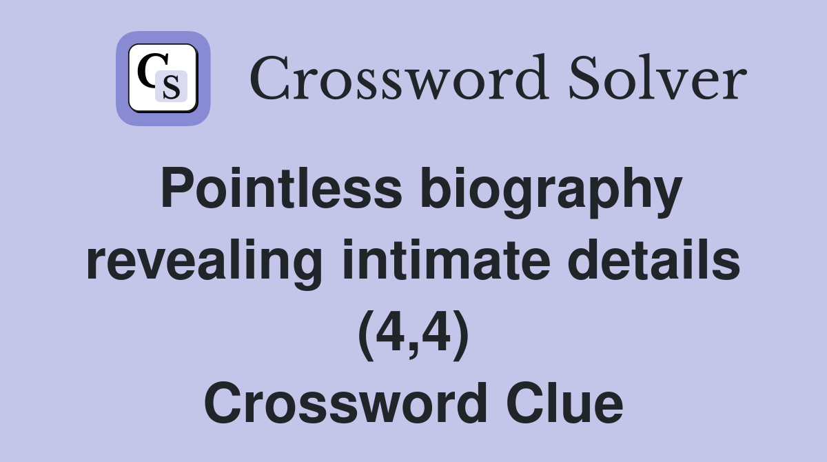 Pointless biography revealing intimate details (4,4) Crossword Clue