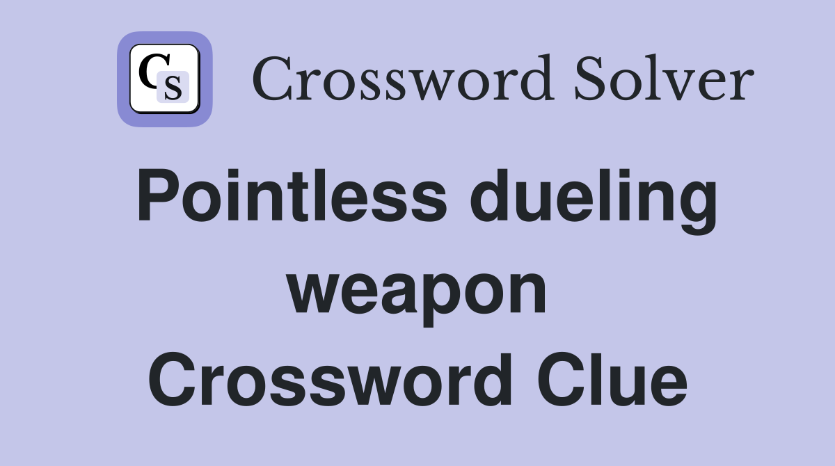 Pointless dueling weapon Crossword Clue