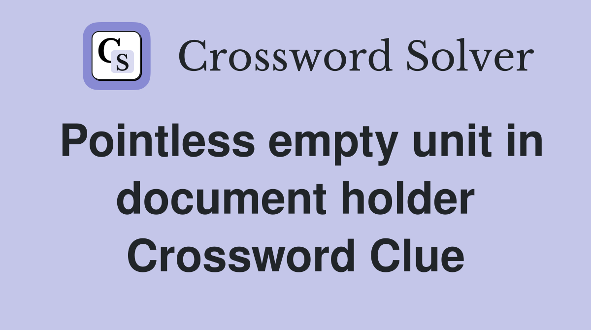 Pointless empty unit in document holder Crossword Clue