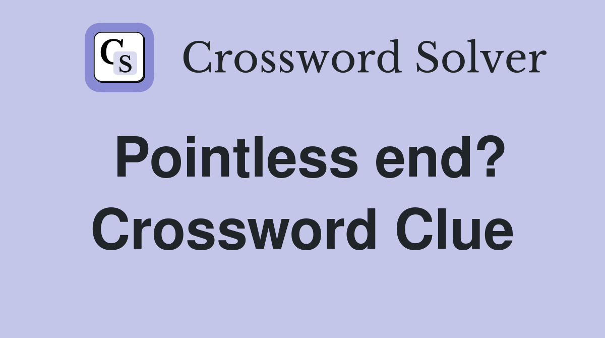 Pointless end? Crossword Clue